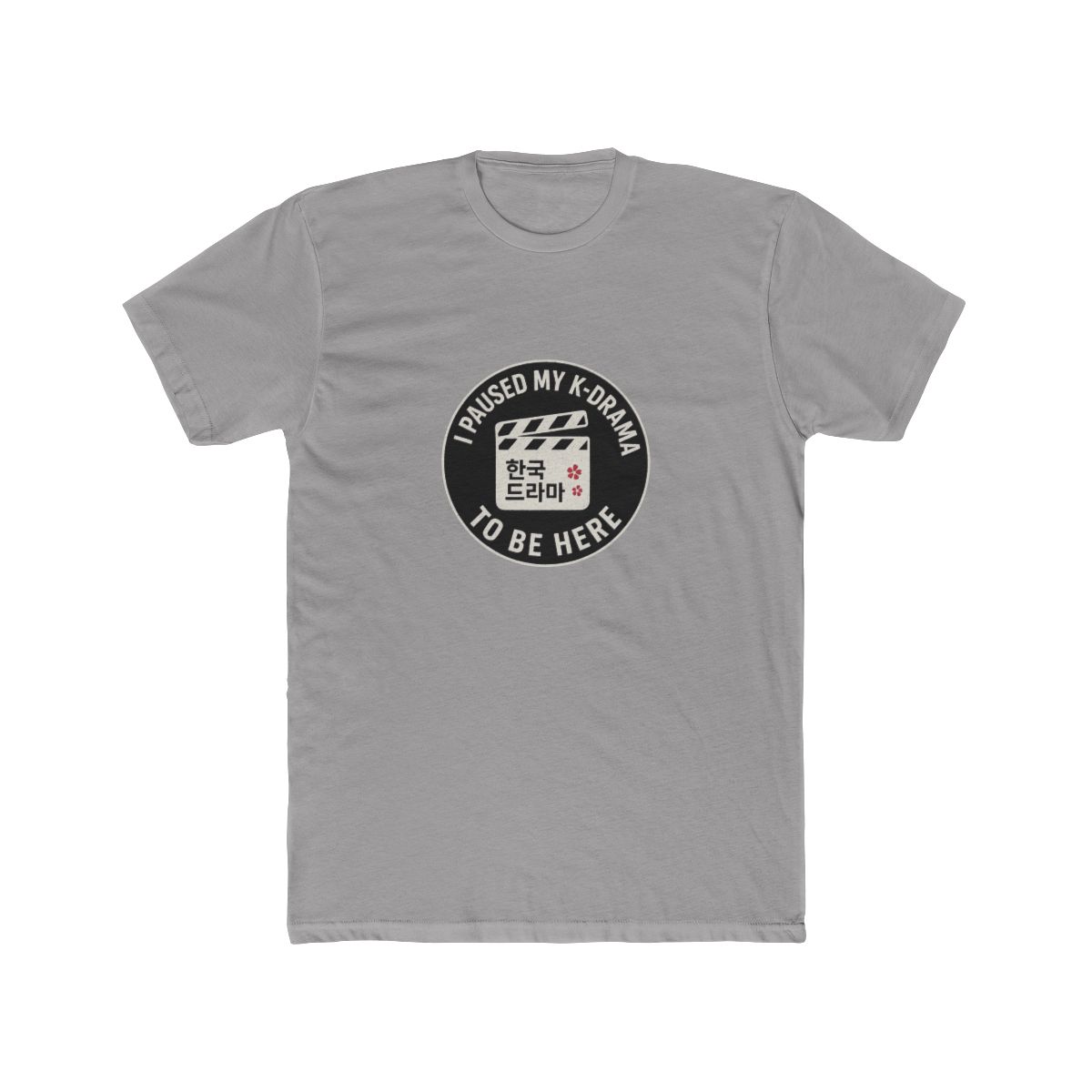 I Paused My K-Drama To Be Here Funny T-Shirt